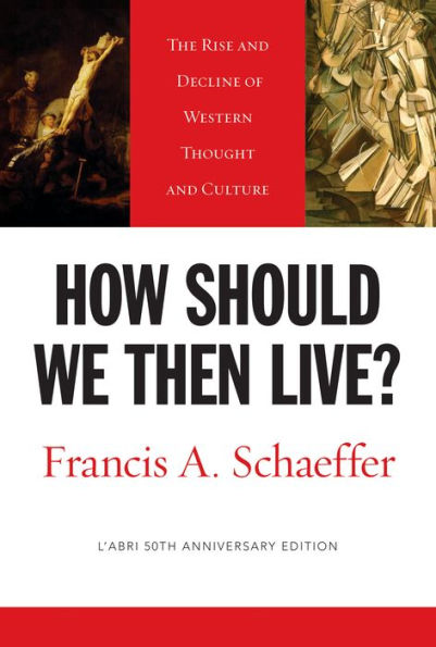 How Should We Then Live?: The Rise and Decline of Western Thought and Culture / Edition 50