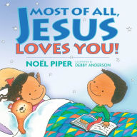 Title: Most of All, Jesus Loves You!, Author: Noel Piper