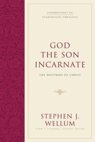 Title: God the Son Incarnate: The Doctrine of Christ, Author: Stephen J. Wellum