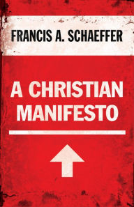 Title: A Christian Manifesto: 25th Anniversary Edition, Author: Francis A. Schaeffer