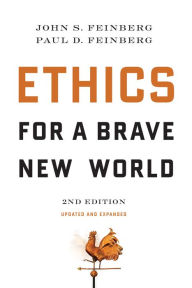 Title: Ethics for a Brave New World, Second Edition (Updated and Expanded), Author: John S. Feinberg