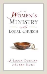 Title: Women's Ministry in the Local Church, Author: Ligon Duncan