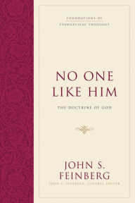 Title: No One Like Him: The Doctrine of God (Hardcover) / Edition 2, Author: John S. Feinberg