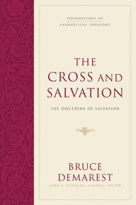 Title: The Cross and Salvation: The Doctrine of Salvation (Hardcover) / Edition 2, Author: Bruce Demarest