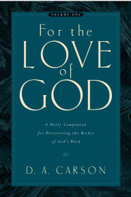 Title: For the Love of God: A Daily Companion for Discovering the Riches of God's Word, Author: D. A. Carson