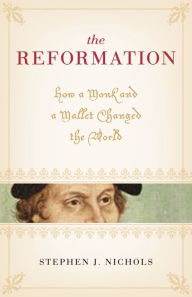 Title: The Reformation: How a Monk and a Mallet Changed the World, Author: Stephen J. Nichols