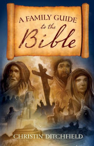 Title: A Family Guide to the Bible, Author: Christin Ditchfield