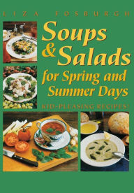 Title: Soups and Salads for Spring and Summer Days: Kid-Pleasing Recipes!, Author: Liza Fosburgh