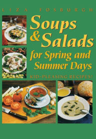 Title: Soups and Salads for Spring and Summer Days: Kid-Pleasing Recipes, Author: Liza Fosburgh