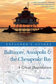 Title: Explorer's Guide Baltimore, Annapolis & The Chesapeake Bay: A Great Destination, Author: Allison Blake