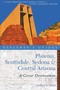 Title: Explorer's Guide Phoenix, Scottsdale, Sedona & Central Arizona: A Great Destination, Author: Christine Bailey