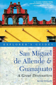 Title: Explorer's Guide San Miguel de Allende & Guanajuato: A Great Destination, Author: Kevin Delgado