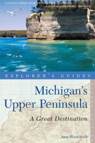 Title: Explorer's Guide Michigan's Upper Peninsula: A Great Destination, Author: Amy Westervelt