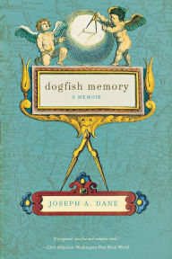 Title: Dogfish Memory: A Memoir, Author: Joseph A. Dane