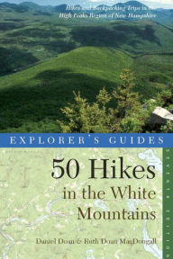 Title: Explorer's Guide 50 Hikes in the White Mountains: Hikes and Backpacking Trips in the High Peaks Region of New Hampshire, Author: Daniel Doan
