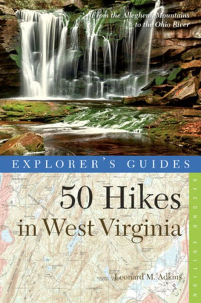 Explorer's Guide 50 Hikes West Virginia: Walks, Hikes, and Backpacks from the Allegheny Mountains to Ohio River