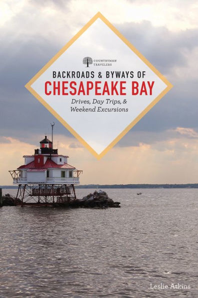 Backroads & Byways of Chesapeake Bay: Drives, Day Trips & Weekend Excursions
