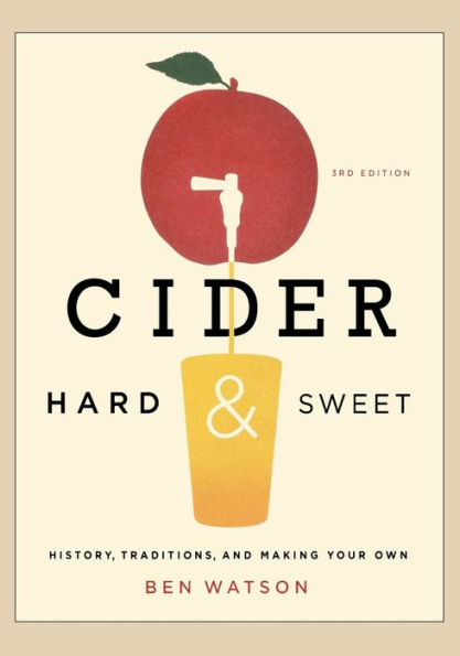Cider, Hard and Sweet: History, Traditions, Making Your Own