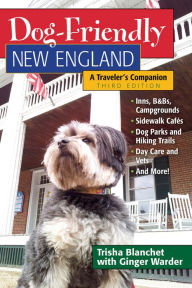 Title: Dog-Friendly New England: A Traveler's Companion, Author: Trisha Blanchet