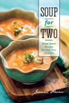 Alternative view 1 of Soup for Two: Small-Batch Recipes for One, Two or a Few