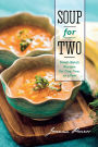 Soup for Two: Small-Batch Recipes for One, Two or a Few