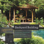 Backyard Building: Treehouses, Sheds, Arbors, Gates, and Other Garden Projects