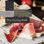 Dry-Curing Pork: Make Your Own Salami, Pancetta, Coppa, Prosciutto, and More