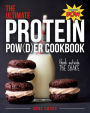 The Ultimate Protein Powder Cookbook: Think Outside the Shake