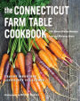 The Connecticut Farm Table Cookbook: 150 Homegrown Recipes from the Nutmeg State