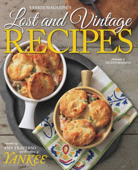 Yankee's Lost & Vintage Recipes by The Editors of Yankee Magazine, Amy ...