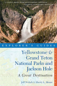 Title: Explorer's Guide Yellowstone & Grand Teton National Parks and Jackson Hole: A Great Destination, Author: Sherry L. Moore