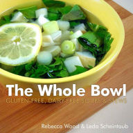 Title: The Whole Bowl: Gluten-free, Dairy-free Soups & Stews, Author: Rebecca Wood