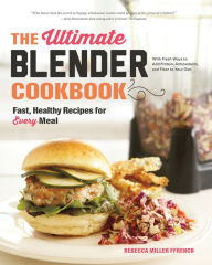 Title: The Ultimate Blender Cookbook: Fast, Healthy Recipes for Every Meal, Author: Rebecca Ffrench