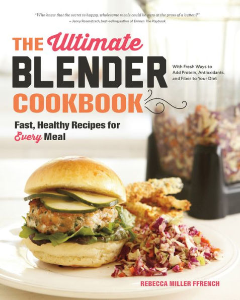 The Ultimate Blender Cookbook: Fast, Healthy Recipes for Every Meal