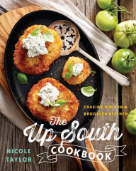 Title: The Up South Cookbook: Chasing Dixie in a Brooklyn Kitchen, Author: Nicole A. Taylor