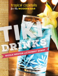 Title: Tiki Drinks: Tropical Cocktails for the Modern Bar, Author: Robert Sharp