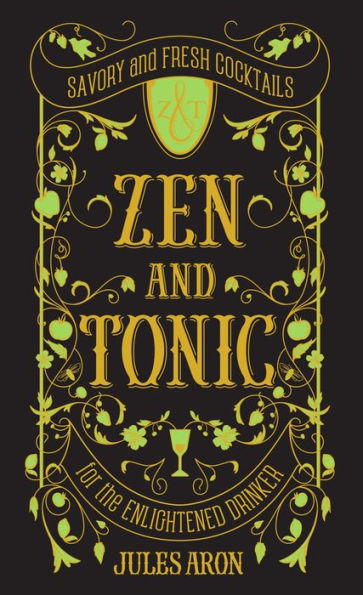 Zen and Tonic: Savory and Fresh Cocktails for the Enlightened Drinker