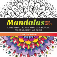 Title: Mandalas and More: A Meditative Drawing and Coloring Book for Mind, Body, and Spirit, Author: Cher Kaufmann