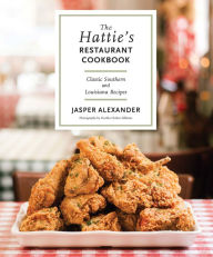 Title: The Hattie's Restaurant Cookbook: Classic Southern and Louisiana Recipes, Author: Jasper Alexander