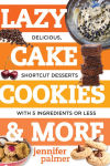 Alternative view 1 of Lazy Cake Cookies & More: Delicious, Shortcut Desserts with 5 Ingredients or Less