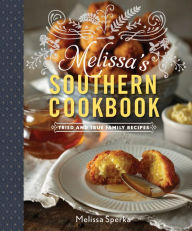 Title: Melissa's Southern Cookbook: Tried-and-True Family Recipes, Author: Melissa Sperka