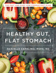 Title: Healthy Gut, Flat Stomach: The Fast and Easy Low-FODMAP Diet Plan, Author: Danielle Capalino