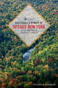 Title: Backroads & Byways of Upstate New York (First Edition) (Backroads & Byways), Author: Christine A. Smyczynski