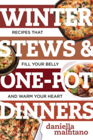 Title: Winter Stews & One-Pot Dinners: Tasty Recipes that Fill Your Belly and Warm Your Heart, Author: Daniella Malfitano