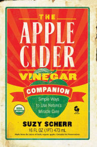 Title: The Apple Cider Vinegar Companion: Simple Ways to Use Nature's Miracle Cure, Author: Suzy Scherr