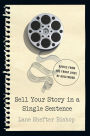 Sell Your Story in A Single Sentence: Advice from the Front Lines of Hollywood