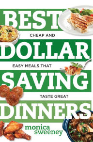 Title: Best Dollar Saving Dinners: Cheap and Easy Meals that Taste Great (Best Ever), Author: Monica Sweeney