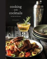 Title: Cooking with Cocktails: 100 Spirited Recipes, Author: Kristy Gardner