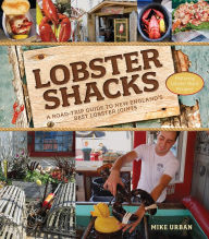 Title: Lobster Shacks: A Road-Trip Guide to New England's Best Lobster Joints (2nd Edition), Author: Mike Urban