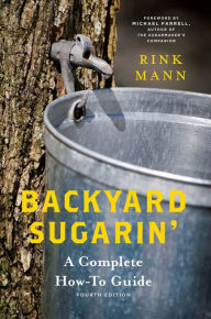 Title: Backyard Sugarin': A Complete How-To Guide (4th Edition) (Countryman Know How), Author: Rink Mann
